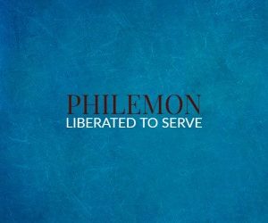 Philemon – Liberated to Serve