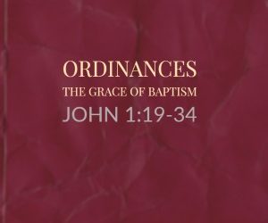 Ordinances – The Grace of Baptism