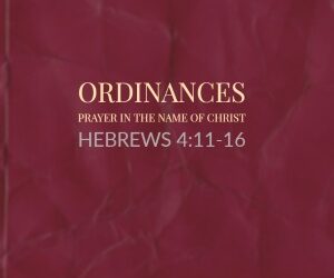 Ordinances – Prayer in the Name of Christ