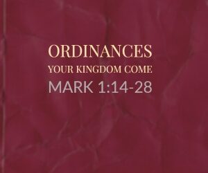 Ordinances – Your Kingdom Come