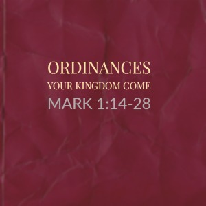 Ordinances – Your Kingdom Come