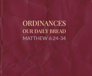 Ordinances – Give Us Our Daily Bread