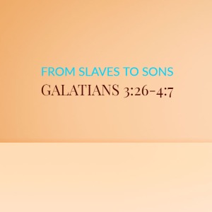 From Slaves To Sons