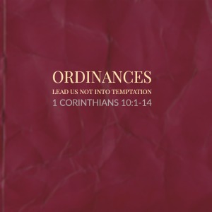 Ordinances – Lead Us Not Into Temptation