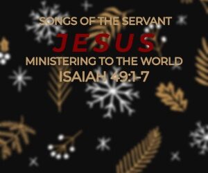 Songs of the Servant Jesus – Ministering to the World