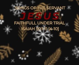 Songs of the Servant Jesus – Faithfull Under Trial