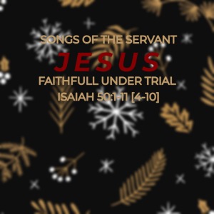 Songs of the Servant Jesus – Faithfull Under Trial