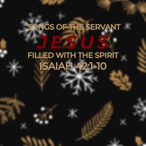 Songs of the Servant Jesus – Filled with the Spirit