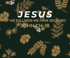 Jesus – Of His Fullness We Have Received