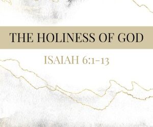 Holiness – God’s Holiness Purifies