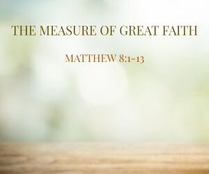 The Measure Of Great Faith