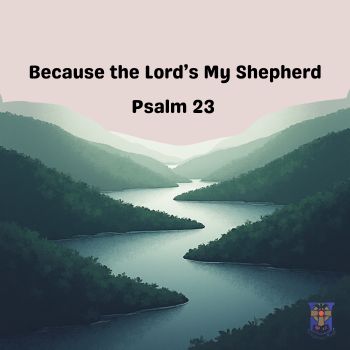 Because the Lord’s My Shepherd